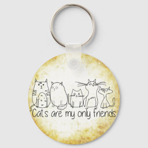 Katzen sind meine einzigen Freunde Schlüsselanhänger