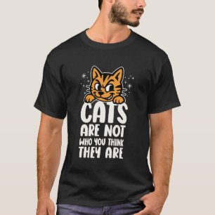 Katzen sind nicht das, was Sie denken, dass sie lu T-Shirt
