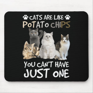 Katzen sind wie Kartoffelchips, die man nicht nur  Mousepad