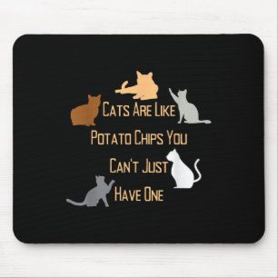 Katzen sind wie Kartoffelchips, die man nicht nur  Mousepad