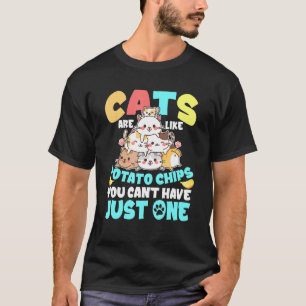 Katzen sind wie Kartoffelchips, die man nicht nur T-Shirt
