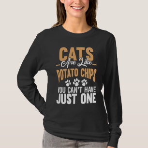 Katzen sind wie Kartoffelchips, die man nicht nur T-Shirt