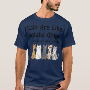 Katzen sind wie Kartoffelchips, die man nicht nur  T-Shirt