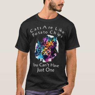 Katzen sind wie Kartoffelchips, man kann nicht nur T-Shirt