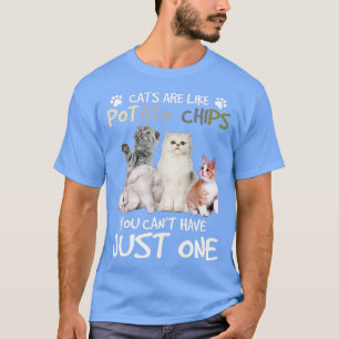 Katzen sind wie Kartoffelchips Sie können nicht nu T-Shirt