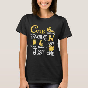Katzen sind wie Pfannkuchen. Man kann nicht nur ei T-Shirt