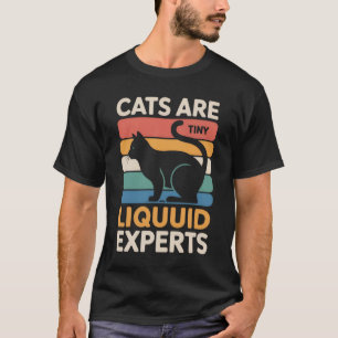 Katzen sind winzige Flüssigkeitsexperten - Lustige T-Shirt