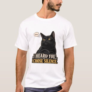 Katzen-T-Shirt - Ich habe dich gehört. Ich habe Sc T-Shirt