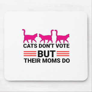 Katzen wählen nicht, aber ihre Mamas machen Kamala Mousepad