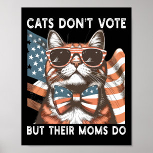 Katzen wählen nicht, aber ihre Mamas machen uns ki Poster