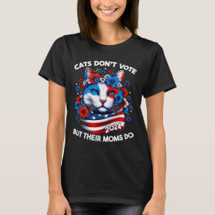 Katzen wählen nicht, aber ihre Mamas tun 2024 Cat T-Shirt