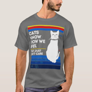 Katzen wissen, wie wir fühlen, dass es ihnen einfa T-Shirt