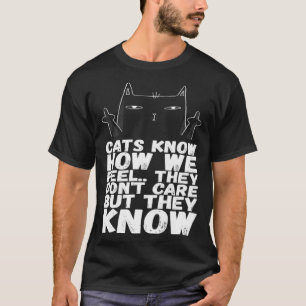 Katzen wissen, wie wir uns fühlen, sie kümmern sic T-Shirt