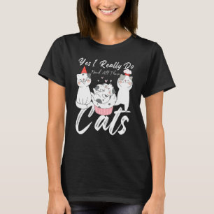 Katzen Zitat  Ja, ich brauche wirklich all diese K T-Shirt