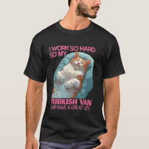 Katzenbesitzer ARBEITEN SO HART, ALSO TURKISH VAN T-Shirt