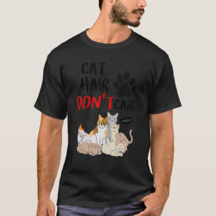 Katzenhaare kümmern sich nicht um Niedliche Katzen T-Shirt