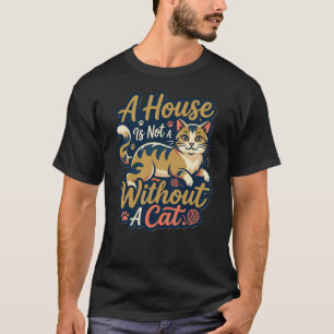 Katzenliebhaber-Shirt Ein Haus ist ohne eine Katze T-Shirt