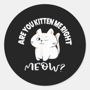 Katzenliebhaber sind, dass du mir gleich das Mädch Runder Aufkleber