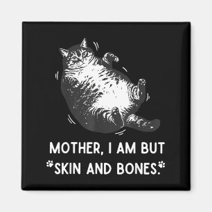 Katzenmutter Ich bin aber nur Haut und Knochen Magnet