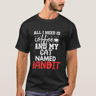 Katzenname Bandit spendet alles, was ich brauche, T-Shirt