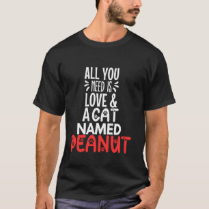 Katzenname Erdnuss-Design - Alles was du brauchst T-Shirt