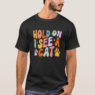 Katzenzitate Halt Mich Fest Ich Sehe Eine Katze S T-Shirt