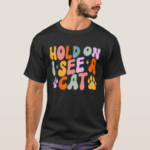 Katzenzitate Halt Mich Fest Ich Sehe Eine Katze S T-Shirt