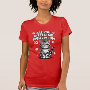 Kätzst du mich gleich? T-Shirt