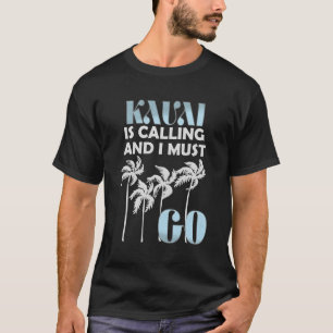 Kauai ruft an, ich muss lange gehen Hawaii Tshi T-Shirt