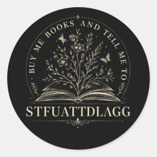 Kauf mir Bücher und sag mir, dass ich STFUATtdlagg Runder Aufkleber