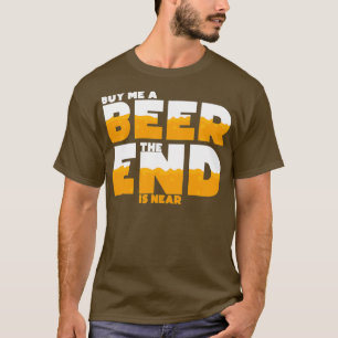 Kauf mir ein Bier, das Ende ist nah Junggeselle T-Shirt