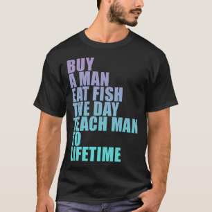Kaufe einem Mann Fisch für den Tag und bringe ihm T-Shirt