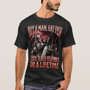 Kaufe einem Mann Fisch zu essen Dark Humor Totenko T-Shirt