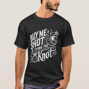 Kaufe mir einen Schuss, ich binde Knoten Hochzeit T-Shirt