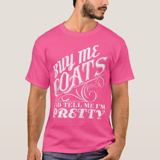 Kaufe mir Ziegen und sag mir, ich bin Hübsche Zieg T-Shirt