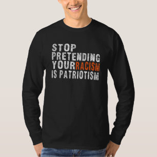 Kaufen Sie aufhören vorzugeben, Ihr Rassismus ist T-Shirt