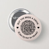 Kaufen Sie die Braut einen trinken rosa QR-Code Button (Vorne & Hinten)