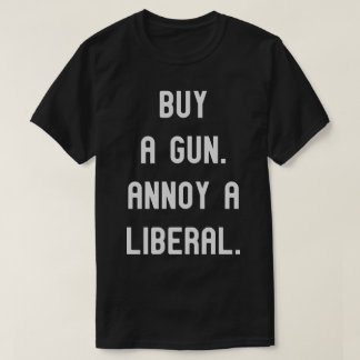 Kaufen Sie eine Waffe. Annoy ein Liberaler. Funny  T-Shirt