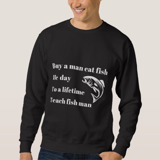 Kaufen Sie einen Mann essen Fisch 558 Sweatshirt (Vorderseite)