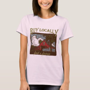 Kaufen Sie lokal, Füttre einen Bauer T-Shirt