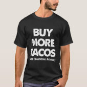 Kaufen Sie mehr Tacos ohne Sprichwort für Finanzbe T-Shirt (Vorderseite)