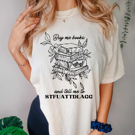 Kaufen Sie mir Bücher und sagen Sie mir, STFUATTDL T-Shirt