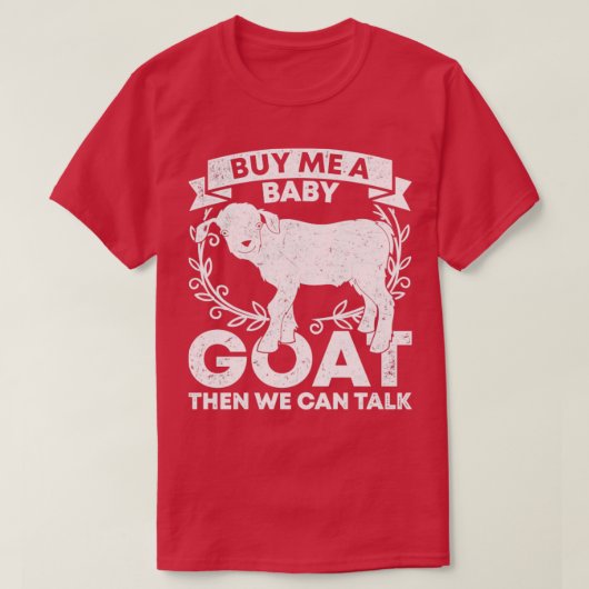 Kaufen Sie mir ein Baby-Ziege, dann können wir spr T-Shirt (Design vorne)