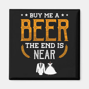 Kaufen Sie mir ein Bier, das Ende ist für einen Gr Magnet