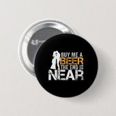 Kaufen Sie mir ein Bier das Ende ist nah Bachelor  Button (Vorne & Hinten)