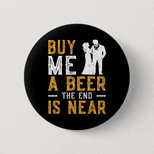 Kaufen Sie mir ein Bier das Ende ist nah Bachelor  Button