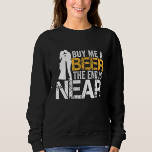 Kaufen Sie mir ein Bier das Ende ist nah Bachelor Sweatshirt