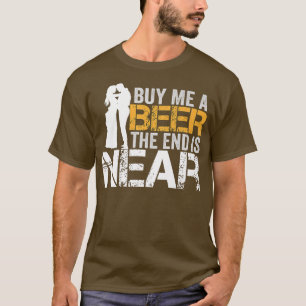 Kaufen Sie mir ein Bier das Ende ist nah Bachelor T-Shirt