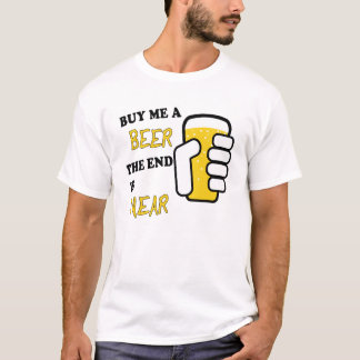 Kaufen Sie mir ein Bier, das Ende ist nah T-Shirt