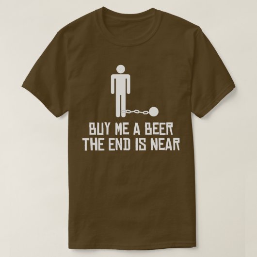 Kaufen Sie mir ein Bier, das Ende ist nah T-Shirt (Design vorne)
